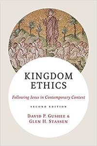 Kingdom Ethics Following Jesus in Contemporary Context, 2nd Edition