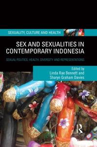 Sex and Sexualities in Contemporary Indonesia Sexual Politics, Health, Diversity and Representations