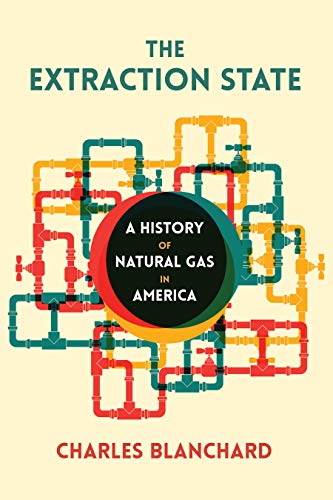 The Extraction State A History of Natural Gas in America