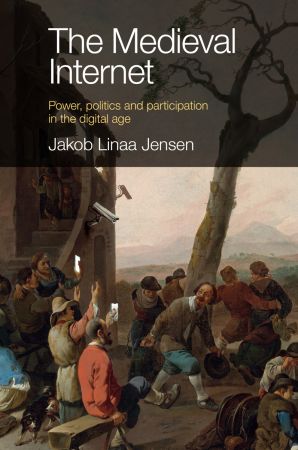 The Medieval Internet: Power, politics and participation in the digital age