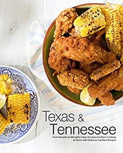 Texas & Tennessee: From Houston to Memphis Enjoy Amazing Southern Cooking at Home with Delicious Southern Recipes (PDF)