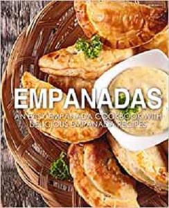 Empanadas: An Easy Empanada Cookbook with Delicious Empanada Recipes