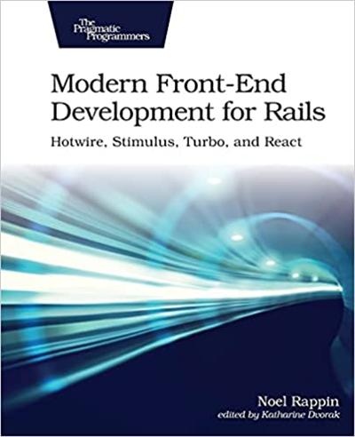 Modern Front End Development for Rails: Hotwire, Stimulus, Turbo, and React