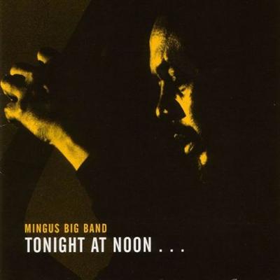Mingus Big Band   Tonight At Noon... Three Or Four Shades Of Love (2002)