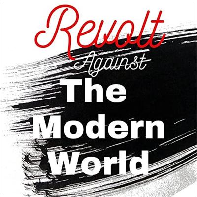 Revolt Against the Modern World: Politics, Religion, and Social Order in the Kali Yuga [Audiobook]