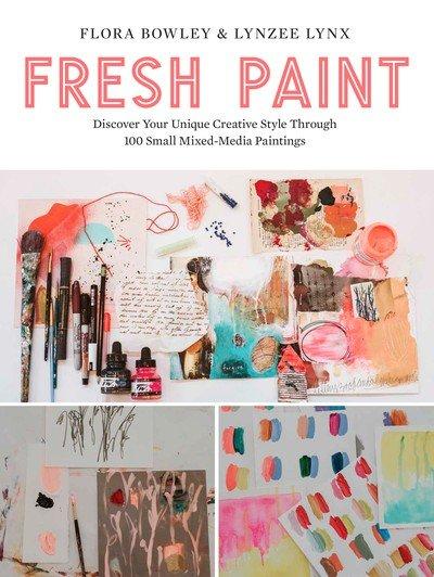 Fresh Paint: Discover Your Unique Creative Style Through 100 Small Mixed Media Paintings