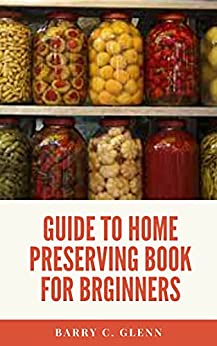 Guide to Home Preserving Book for Beginners: Home preserving equipment has changed dramatically and makes preserving food