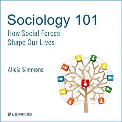 Sociology 101 How Social Forces Shape Our Lives [Audiobook]