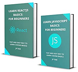 Learn Javascript And Reactjs Basics: For Beginners: Fast And Easy Way To Learn Coding Basics