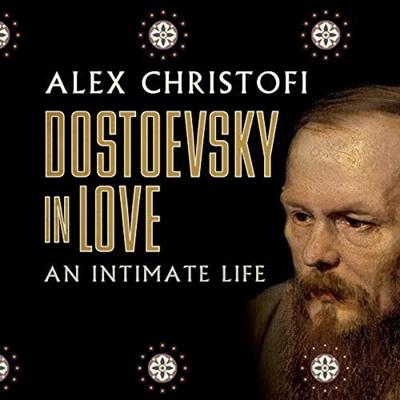 Dostoevsky in Love: An Intimate Life [Audiobook]