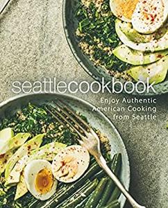 Seattle Cookbook: Enjoy Authentic American Cooking from Seattle (PDF)