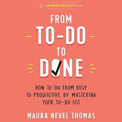 From To Do to Done: How to Go from Busy to Productive by Mastering Your To Do List [Audiobook]
