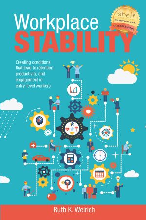 Workplace Stability: Creating conditions that lead to retenetion, productivity, and engagement in entry level workers