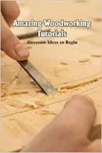 Amazing Woodworking Tutorials Awesome Ideas to Begin Woodworking Craft Ideas
