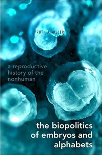The Biopolitics of Embryos and Alphabets: A Reproductive History of the Nonhuman