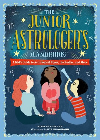 The Junior Astrologer's Handbook: A Kid's Guide to Astrological Signs, the Zodiac, and More (The Junior Handbook)