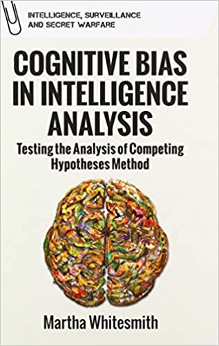 Cognitive Bias in Intelligence Analysis: Testing the Analysis of Competing Hypotheses Method