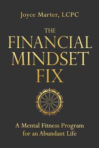 The Financial Mindset Fix A Mental Fitness Program for an Abundant Life