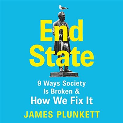 End State: 9 Ways Society Is Broken   And How We Can Fix It [Audiobook]