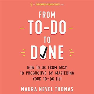 From To-Do to Done How to Go from Busy to Productive by Mastering Your To-Do List [Audiobook]