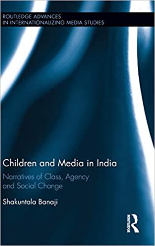 Children and Media in India: Narratives of Class, Agency and Social Change