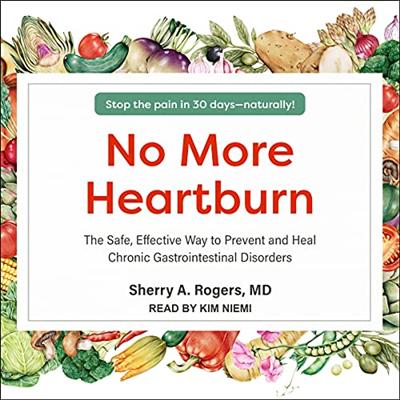No More Heartburn: The Safe, Effective Way to Prevent and Heal Chronic Gastrointestinal Disorders [Audiobook]