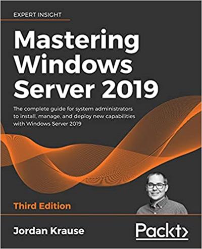 Mastering Windows Server 2019 The complete guide for system administrators, 3rd Edition