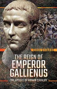 The Reign of Emperor Gallienus The Apogee of Roman Cavalry