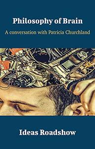 Philosophy of Brain A Conversation with Patricia Churchland