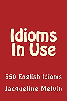 Idioms In Use 550 ENGLISH IDIOMS 1st Edition