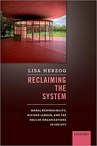 Reclaiming the System: Moral Responsibility, Divided Labour, and the Role of Organizations in Society