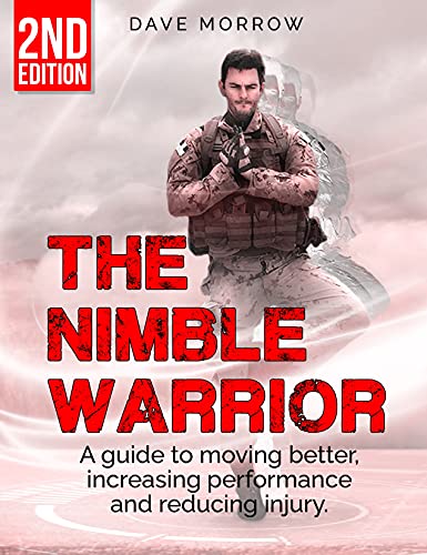 The Nimble Warrior: A guide to moving better, increasing performance and reducing injury, 2nd Edition