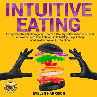 Intuitive Eating A Pragmatic Non-Diet Program to Form a Healthy Relationship with Food [Audiobook]