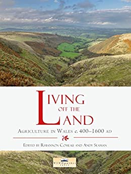 Living off the Land: Agriculture in Wales c. 400 to 1600 AD [AZW3/MOBI]