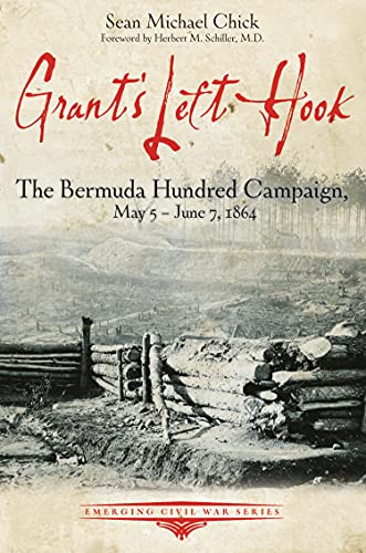 Grant's Left Hook: The Bermuda Hundred Campaign, May 5 June 7, 1864 (Emerging Civil War Series)