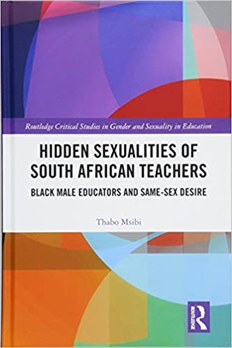 Hidden Sexualities of South African Teachers: Black Male Educators and Same sex Desire