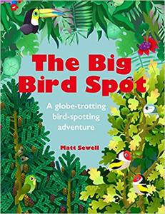 The Big Bird Spot A Globe-Trotting Bird-Spotting Adventure
