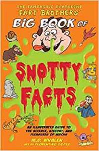The Fantastic Flatulent Fart Brothers' Big Book of Snotty Facts