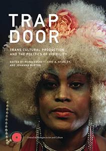 Trap Door Trans Cultural Production and the Politics of Visibility