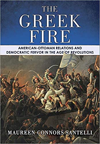 The Greek Fire: American Ottoman Relations and Democratic Fervor in the Age of Revolutions