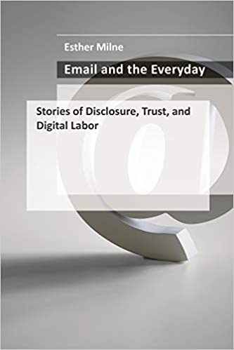 Email and the Everyday: Stories of Disclosure, Trust, and Digital Labor