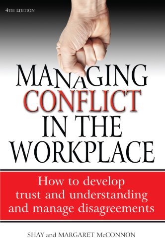 Managing Conflict in the Workplace: How to Develop Trust and Understanding and Manage Disagreements, 4th Edition