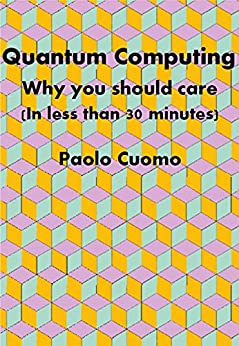 Quantum Computing: Why you should care (in less than 30 minutes)