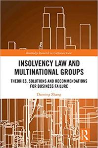 Insolvency Law and Multinational Groups Theories, Solutions and Recommendations for Business Failure