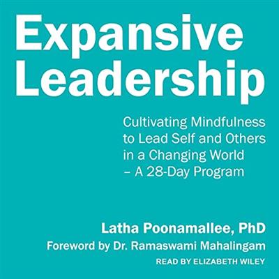 Expansive Leadership Cultivating Mindfulness to Lead Self and Others in a Changing World - A 28-Day Program [Audiobook]