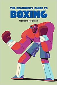 The Beginner's Guide to Boxing Workouts for Boxers Boxing Training