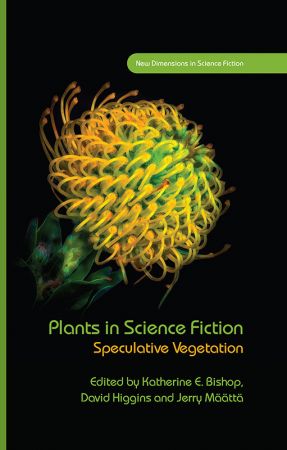 Plants in Science Fiction: Speculative Vegetation (New Dimensions In Science Fiction)