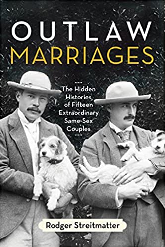 Outlaw Marriages: The Hidden Histories of Fifteen Extraordinary Same Sex Couples