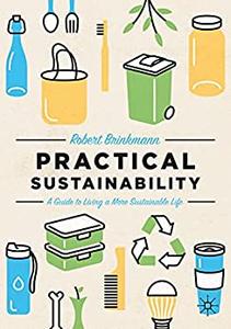 Practical Sustainability A Guide to a More Sustainable Life