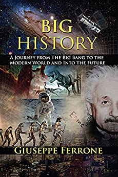 Big History   A Journey From The Big Bang To The Modern World And Into The Future